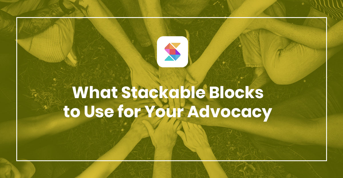 What Stackable Blocks to Use for Your Advocacy
