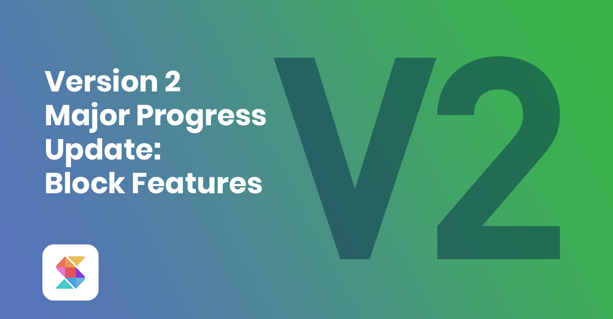 Version 2 Major Progress Update: Block Features